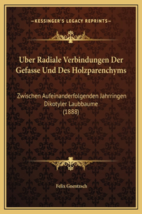 Uber Radiale Verbindungen Der Gefasse Und Des Holzparenchyms: Zwischen Aufeinanderfolgenden Jahrringen Dikotyler Laubbaume (1888)