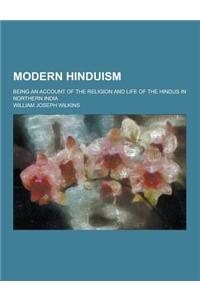 Modern Hinduism; Being an Account of the Religion and Life of the Hindus in Northern India