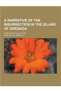 A Narrative of the Insurrection in the Island of Grenada; Which Took Place in 1795