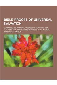 Bible Proofs of Universal Salvation; Containing the Principal Passages of Scripture That Teach the Final Holiness and Happiness of All Mankind