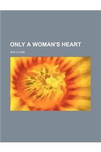 Only a Woman's Heart
