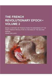 The French Revolutionary Epoch (Volume 2); Being a History of France from the Beginning of the First French Revolution to the End of the Second Empire