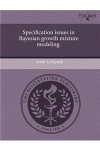 Specification Issues in Bayesian Growth Mixture Modeling