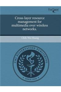 Cross-Layer Resource Management for Multimedia Over Wireless Networks
