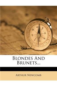 Blondes and Brunets...