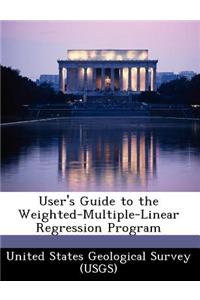 User's Guide to the Weighted-Multiple-Linear Regression Program