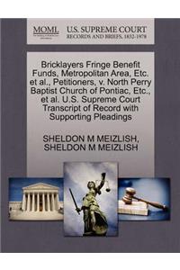 Bricklayers Fringe Benefit Funds, Metropolitan Area, Etc. Et Al., Petitioners, V. North Perry Baptist Church of Pontiac, Etc., Et Al. U.S. Supreme Court Transcript of Record with Supporting Pleadings