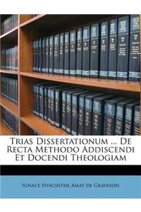 Trias Dissertationum ... de Recta Methodo Addiscendi Et Docendi Theologiam