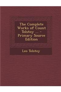 The Complete Works of Count Tolstoy ... - Primary Source Edition