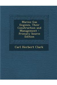 Marine Gas Engines, Their Construction and Management