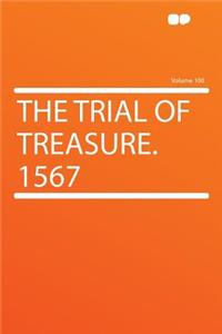 The Trial of Treasure. 1567 Volume 100