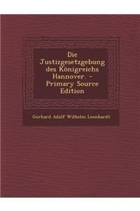 Die Justizgesetzgebung Des Konigreichs Hannover.