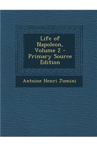 Life of Napoleon, Volume 2 - Primary Source Edition