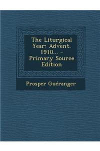 The Liturgical Year: Advent. 1910...