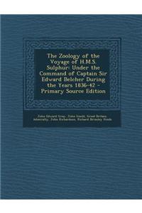 The Zoology of the Voyage of H.M.S. Sulphur: Under the Command of Captain Sir Edward Belcher During the Years 1836-42