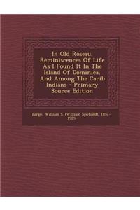 In Old Roseau. Reminiscences of Life as I Found It in the Island of Dominica, and Among the Carib Indians
