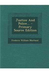 Justice and Police... - Primary Source Edition