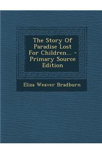 The Story of Paradise Lost for Children... - Primary Source Edition