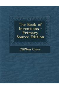 The Book of Inventions - Primary Source Edition