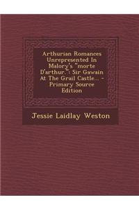 Arthurian Romances Unrepresented in Malory's Morte D'Arthur.: Sir Gawain at the Grail Castle...