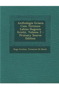 Anthologia Graeca Cum Versione Latina Hugonis Grotii, Volume 2