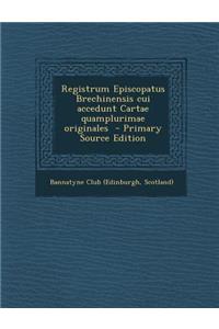 Registrum Episcopatus Brechinensis Cui Accedunt Cartae Quamplurimae Originales