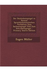 Der Deutschenspiegel in Seinem Sprachlichstilistischen Verhaltnis Zum Sachsenspiegel Und Zum Schwabenspiegel - Primary Source Edition