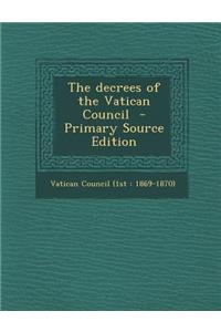 The Decrees of the Vatican Council - Primary Source Edition