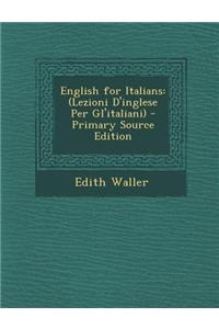 English for Italians: (Lezioni D'Inglese Per Gl'italiani)