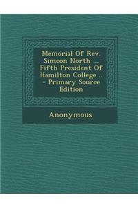 Memorial of REV. Simeon North ... Fifth President of Hamilton College .. - Primary Source Edition