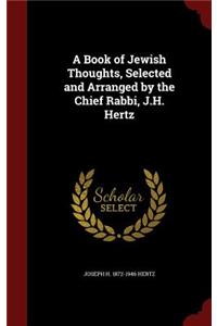 A Book of Jewish Thoughts, Selected and Arranged by the Chief Rabbi, J.H. Hertz