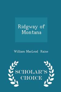 Ridgway of Montana - Scholar's Choice Edition