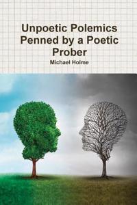 Unpoetic Polemics Penned by a Poetic Prober
