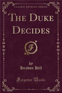The Duke Decides (Classic Reprint)