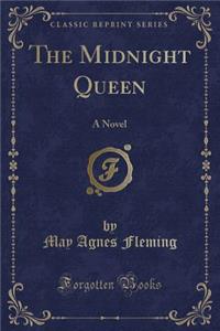The Midnight Queen: A Novel (Classic Reprint)