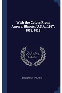 With the Colors From Aurora, Illinois, U.S.A., 1917, 1918, 1919