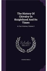 The History of Chivalry or Knighthood and Its Times