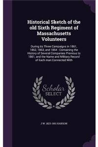 Historical Sketch of the Old Sixth Regiment of Massachusetts Volunteers
