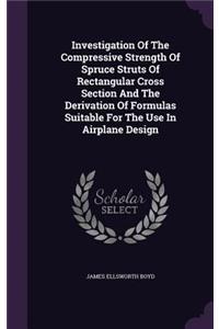 Investigation Of The Compressive Strength Of Spruce Struts Of Rectangular Cross Section And The Derivation Of Formulas Suitable For The Use In Airplane Design