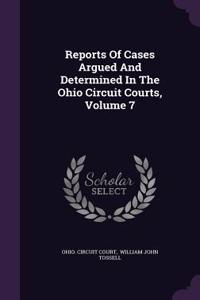 Reports of Cases Argued and Determined in the Ohio Circuit Courts, Volume 7