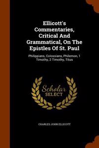 Ellicott's Commentaries, Critical and Grammatical, on the Epistles of St. Paul