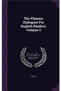 The Platonic Dialogues for English Readers, Volume 3