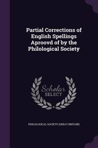 Partial Corrections of English Spellings Aproovd of by the Philological Society