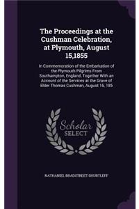 Proceedings at the Cushman Celebration, at Plymouth, August 15,1855