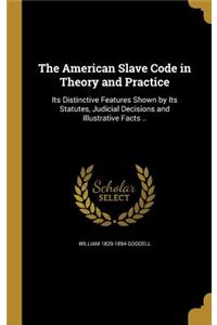 The American Slave Code in Theory and Practice