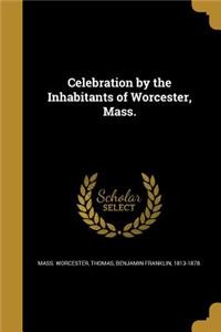 Celebration by the Inhabitants of Worcester, Mass.