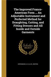 Improved Franco-American Form ... An Adjustable Instrument and Perfected Method for Draughting, Cutting, and Fitting Dresses and All Inside and Outside Garments