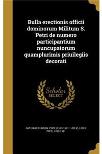 Bulla erectionis officii dominorum Militum S. Petri de numero participantium nuncupatorum quamplurimis priuilegiis decorati