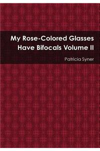 My Rose Colored Glasses Have Bifocals Volume II