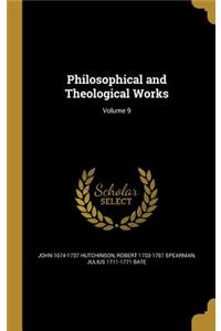 Philosophical and Theological Works; Volume 9